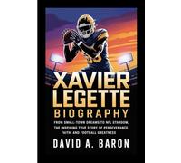 XAVIER LEGETTE BIOGRAPHY: From Small-Town Dreams to NFL Stardom, The Inspiring True Story of Perseverance, Faith, and Football Greatness