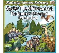Xavier The Spinosaurus: The Realistic Dinosaur Coloring Book
