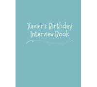 Xavier's Birthday Interview Book: 18 Years of Questions, Memories & Letters from Mum & Dad: Perfect Baby Shower or First Birthday Gift with Photo Pages for Kids Ages 1-18
