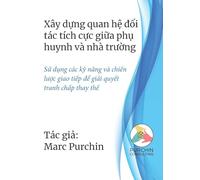 Xây dựng quan hệ đối tác tích cực giữa phụ huynh và nhà trường: Sử dụng các kỹ năng và chiến lược giao tiếp để giải quyết tranh chấp thay thế