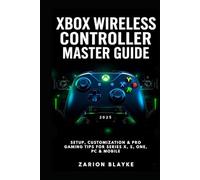 XBOX WIRELESS CONTROLLER MASTER GUIDE 2025: Setup, Customization & Pro Gaming Tips for Series X, S, One, PC & Mobile