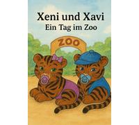 Xeni und Xavi - Ein Tag im Zoo: Eine BAWERO® Geschichte von Alexander Merkel (Xeni und Xavi - Tigerbabys erleben die Welt)