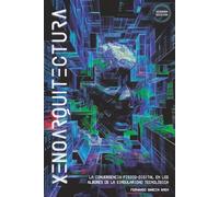 Xenoarquitectura: La convergencia físico-digital en los albores de la singularidad tecnológica. (Segunda edición). (Futuros Latentes)