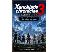 Xenoblade chronicles 3 Game guide: A Journey Through Aionios: War, Identity, and Destiny