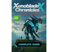 Xenoblade Chronicles X: Definitive Edition Complete Walkthrough, All Quests, Skells, Collectibles, Maps & Strategies (Latest Update)