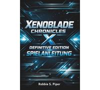 Xenoblade Chronicles X Definitive Edition Spielanleitung: Mira erobern: Der ultimative Strategieleitfaden für jeden Spieler