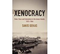 Xenocracy: State, Class, and Colonialism in the Ionian Islands, 1815-1864
