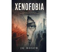 XENOFOBIA: Qué es, qué no es y por qué divide a nuestras sociedades (POLITICA Y ACTUALIDAD)