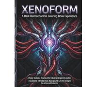 XENOFORM: A Dark Biomechanical Coloring Book Experience: A Hyper-Detailed Journey Into Industrial Organic Evolution Includes 50 Intricate Black Background Line Art Designs for Advanced Colorists