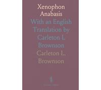 Xenophon Anabasis: With an English Translation by Carleton L Brownson