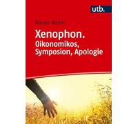Xenophon. Oikonomikos, Symposion, Apologie: Eine Lektürehilfe: 3