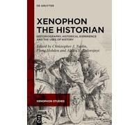 Xenophon the Historian: Historiography, Historical Experience and the Uses of History: 3 (Xenophon Studies, 3)