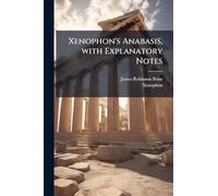Xenophon's Anabasis, with Explanatory Notes
