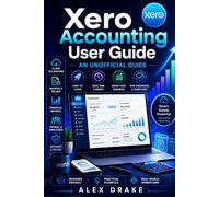 Xero Accounting User Guide: An Unofficial Manual to Mastering Cloud Accounting.