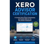 Xero Advisor Certification: A Complete Study Guide to Bookkeeping and Practice Skills for the Xero Advisor Assessment