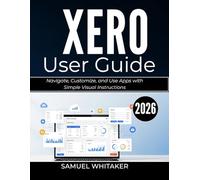 XERO USER GUIDE 2026: Manage Invoices, Accounts, and Finances with Clear Step-by-Step Instructions