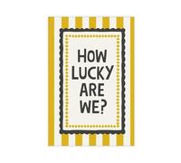 XFATGIA Póster en lienzo con texto en inglés «How Lucky We Are!» para decoración de pared, para sala de estar, dormitorio, 20 x 30 cm