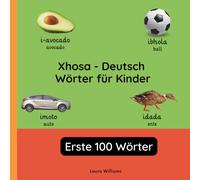 Xhosa - Deutsch Wörter für Kinder - Erste 100 Wörter: Xhosa Lernen für Kinder und Anfänger - Zweisprachiges Bilderbuch auf Xhosa mit deutschen ... (Zweisprachige Kinderbücher (Deutsch-Xhosa))