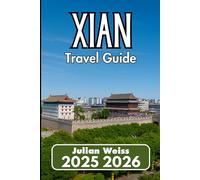 XI’AN TRAVEL GUIDE 2025 2026: Exploring Heritage, Streets, and Modern Scenes
