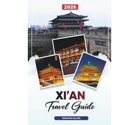 XI’AN TRAVEL GUIDE 2026: Discover Hidden Gems, Historic Landmarks, Travel Tips, and Unforgettable Vacation Experiences