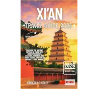 XI’AN TRAVEL GUIDE 2026: Discover the Ancient Capital of China with Hidden Treasures, Cultural Wonders, and Smart Travel Tips for an Unforgettable Journey
