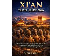 Xi’an Travel Guide 2026: Discover the Terracotta Army, Ancient City Walls, Silk Road Heritage, Local Food, Hidden Gems, and Perfect Travel Itineraries for an Unforgettable Trip
