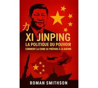 Xi Jinping: La politique du pouvoir: Comment la Chine se prépare à la guerre