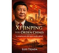 Xi Jinping y el Orden Chino: La arquitectura del nuevo poder global (Política y sociedad)