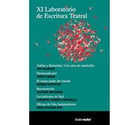 XI Laboratorio de Escritura Teatral: "Adelas y Bernardas", Josi Alvarado; "Demasiada piel", Tomás Cabané; "El mejor padre del mundo", Enrique ... Núria Vizcarro Boix: 216 (Teatroautor)