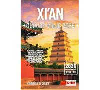 XI'AN GUÍA DE VIAJE 2026: Descubra la antigua capital de China con tesoros ocultos, maravillas culturales y consejos de viaje inteligentes para un viaje inolvidable.