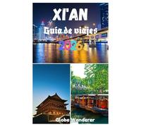 XI'AN GUÍA DE VIAJES: Un viaje para descubrir el Ejército de Terracota, la antigua muralla de la ciudad, las aguas termales de Huaqing y las principales atracciones de la antigua capital.