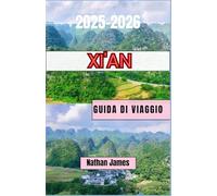 Xi'an GUIDA DI VIAGGIO 2025-2026: Un viaggio attraverso la storia, il sapore e lo spirito senza tempo di Xi'an