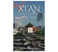 XI'AN GUIDE DE VOYAGE 2025-2026