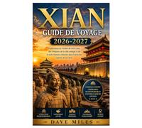 Xian Guide de voyage 2026-2027: Exploration de l'armée de terre cuite, des remparts de la ville antique et de la riche histoire chinoise dans l'ancienne capitale de la Chine.