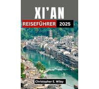 XI'AN REISEFÜHRER 2025: Eine Reise durch die Kreuzung von Geschichte, Geschmack und antiken Wundern