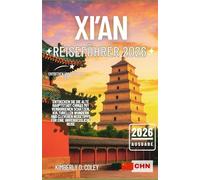 XI'AN REISEFÜHRER 2026: Entdecken Sie die alte Hauptstadt Chinas mit verborgenen Schätzen, kulturellen Wundern und cleveren Reisetipps für eine unvergessliche Reise (Tour mit Kimberly (German))