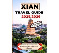 XIAN TRAVEL GUIDE 2025/2026: Discover Ancient Wonders, Modern Delights, and Culinary Treasures