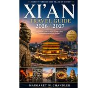XI'AN TRAVEL GUIDE 2026 / 2027: The Ultimate Guide to China's Ancient Capital, Essential Blueprint for Every Traveler