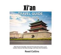 Xi'an Travel Guide 2026-2027: Walk Ancient City Walls, Visit the Terracotta Army, Savor Local Cuisine, Discover Silk Road Heritage, and Travel with Confidence