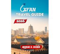 XI'AN TRAVEL GUIDE 2026: A Practical Guide for First-Time and Returning Visitors