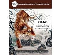XIANG - Folk Embroidery of China originating from Hunan Province, central China - Guide & Colouring Book