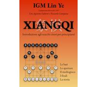 XIANGQI Introduzione agli scacchi cinesi per principianti: Le basi Tattica e strategia Le aperture Il mediogioco I finali La storia