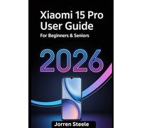 Xiaomi 15 Pro User Guide for Beginners & Seniors 2026: Step-by-Step Instructions to Master Features, Optimize Performance, and Solve Common Issues