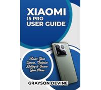 XIAOMI 15 PRO USER GUIDE: Master Your Camera, Optimize Battery & Secure Your Phone