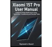 Xiaomi 15T Pro User Manual: A Beginner-Friendly Walkthrough for Setup, Optimization, Troubleshooting, and Everyday Tasks