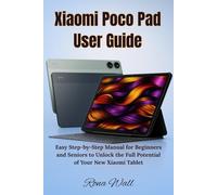 Xiaomi Poco Pad User Guide: Easy Step-by-Step Manual for Beginners and Seniors to Unlock the Full Potential of Your New Xiaomi Tablet