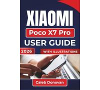XIAOMI Poco X7 Pro USER GUIDE 2026: Navigating Your Device, Managing Settings, Enhancing Battery Life, and Troubleshooting Connectivity Issues