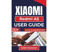 XIAOMI Redmi A5 USER GUIDE 2026: Customizing, and Managing Your Device for Maximum Efficiency and Security