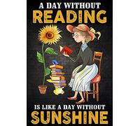 XIAOQIU Letrero de metal vintage con texto en inglés "A Day Without Reading is Like A Day Without Sunshine" de 8 x 12 pulgadas, divertido letrero de metal para decoración de pared del hogar, bar, café