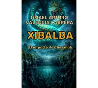 XIBALBA: EL IMPACTO DE CHICXULUB